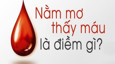 Nằm mơ thấy máu nên đánh số gì? Bật mí con số may mắn